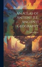 An Atlas of Antient [I.E. Ancient] Geography