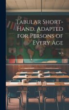 Tabular Short-Hand, Adapted for Persons of Every Age