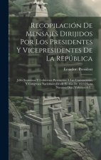 Recopilación De Mensajes Dirijidos Por Los Presidentes Y Vicepresidentes De La República: Jefes Supremos Y Gobiernos Provisorios A Las Convenciones Y