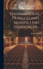 Haermaendene P? Helgeland, Skuespil I Fire Handlinger...