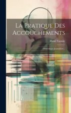La Pratique Des Accouchements: Obstétrique Journali?re...