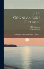 Den Gronlandske Ordbog: Omarbeidet Af Sam Kleinschmidt, Udgiven......