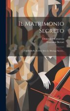 Il Matrimonio Secreto: Opera Buffa, In Due Atti. Le Mariage Secret...