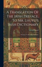 A Translation Of The Irish Preface, To Mr. Lhuyd's Irish Dictionary: Or Letter To The Scots And Irishs