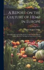 A Report on the Culture of Hemp in Europe: Including a Special Consular Report on the Growth of Hemp in Italy, Received Through the Department of Stat