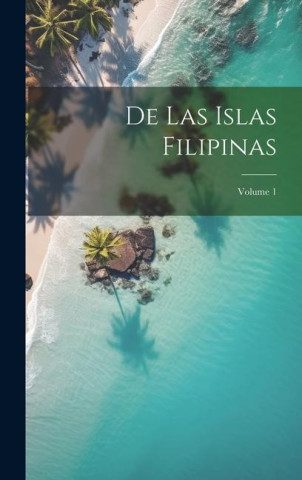 De las Islas Filipinas; Volume 1