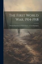 The First World War, 1914-1918: Personal Experiences of Lieut.-Col. C. ? Court Repington