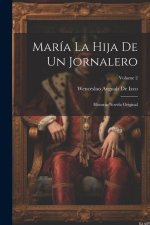 María La Hija De Un Jornalero: Historia-Novela Original; Volume 2