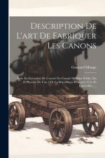 Description De L'art De Fabriquer Les Canons: Faite En Exécution De L'arr?té Du Comité De Salut Public, Du 18 Pluviôse De L'an 2 De La République Fran