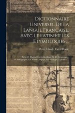 Dictionnaire Universel De La Langue Française, Avec Le Latin Et Les Étymologies ...: Suivi De Manuel Encyclopédique Et De Grammaire, D'orthographe, De