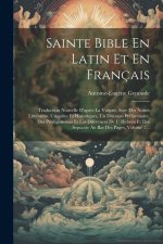 Sainte Bible En Latin Et En Français: Traduction Nouvelle D'apr?s La Vulgate Avec Des Nottes Littéraires, Criquites Et Historiques, Un Discours Prélim
