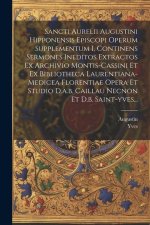 Sancti Aurelii Augustini Hipponensis Episcopi Operum Supplementum I, Continens Sermones Ineditos Extractos Ex Archivio Montis-cassini Et Ex Bibliothec