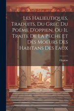 Les Halieutiques, Traduits, Du Grec Du Poëme D'oppien, Ou Il Traite De La P?che Et Des Moeurs Des Habitans Des Eaux