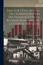 Essai Sur L'État Actuel De L'Administration Des Finances Et De La Richesse Nationale De La Grande-Bretagne