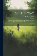 All the Way: A Handbook for Those Who Have Entered the Path and Have Determined to Walk All the Way With Christ to the Heights of A