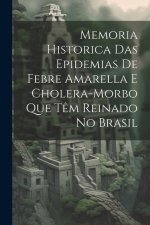 Memoria Historica Das Epidemias De Febre Amarella E Cholera-Morbo Que T?m Reinado No Brasil