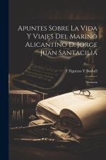 Apuntes Sobre La Vida Y Viajes Del Marino Alicantino D. Jorge Juan Santacilia: Memoria