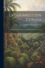 La Insurrección Cubana: Crónicas De La Campa?a. I. La Preparación De La Guerra