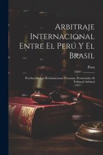 Arbitraje Internacional Entre El Perú Y El Brasil: Pruebas De Las Reclamaciones Peruanas, Presentadas Al Tribunal Arbitral