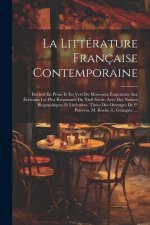 La Littérature Française Contemporaine: Recueil En Prose Et En Vers De Morceaux Empruntés Aux Éerivains Les Plus Renommés Du Xix0 Si?cle. Avec Des Not