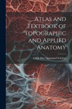 Atlas and Textbook of Topographic and Applied Anatomy