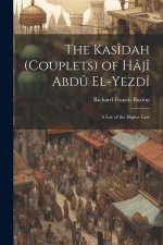 The Kasîdah (Couplets) of Hâjî Abd? El-Yezdî: A Lay of the Higher Law