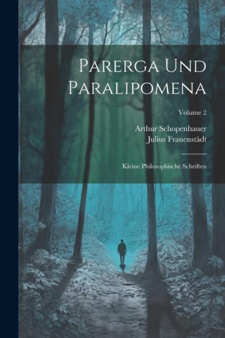 Parerga Und Paralipomena: Kleine Philosophische Schriften; Volume 2