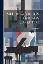 Méhul, Sa Vie, Son Génie, Son Caract?re