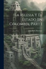 La Iglesia Y El Estado En Colombia, Part 1