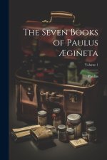The Seven Books of Paulus ?gineta; Volume 1