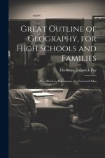 Great Outline of Geography, for High Schools and Families: Text-Book to Accompany the Universal Atlas