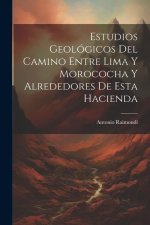 Estudios Geológicos Del Camino Entre Lima Y Morococha Y Alrededores De Esta Hacienda