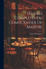 OEuvres Compl?tes Du Comte Xavier De Maistre