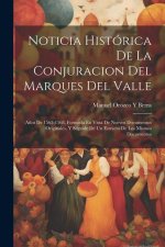Noticia Histórica De La Conjuracion Del Marques Del Valle: A?os De 1565-1568. Formada En Vista De Nuevos Documentos Originales, Y Seguide De Un Estrac