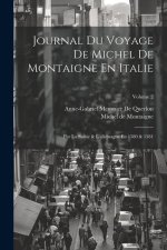 Journal Du Voyage De Michel De Montaigne En Italie: Par La Suisse & L'allemagne En 1580 & 1581; Volume 2