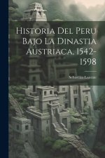 Historia Del Peru Bajo La Dinastia Austriaca, 1542-1598