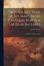 Crónica Del Viaje De Sus Majestades Y Altezas Reales a Las Islas Baleares: Catalu?a Y Aragón En 1860
