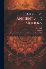 Hinduism, Ancient and Modern: As Taught in Original Sources and Illustrated in Practical Life