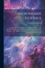 Astronomie Sidérale: Catalogue Des Étoiles Doubles Et Multiples En Mouvement Relatif Certain, Comprenant Toutes Les Observations Faites Sur