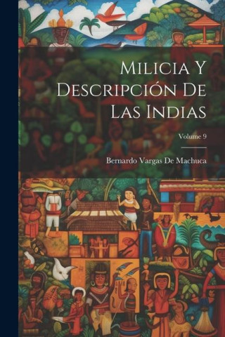 Milicia Y Descripción De Las Indias; Volume 9
