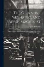 The Operative Mechanic, and British Machinist: Being a Practical Display of the Manufactories and Mechanical Arts of the United Kingdom