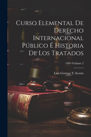 Curso Elemental De Derecho Internacional Público É Historia De Los Tratados; Volume 2
