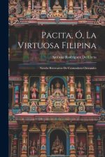 Pacita, Ó, La Virtuosa Filipina [Microform]: Novela Recreativa De Costumbres Orientales