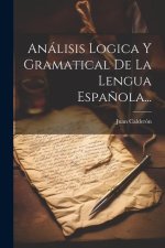 Análisis Logica Y Gramatical De La Lengua Espa?ola...