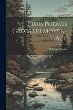 Trois Po?mes Grecs Du Moyen-Age