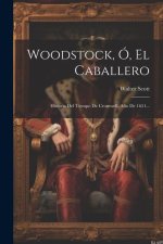 Woodstock, Ó, El Caballero: Historia Del Tiempo De Cromwell, A?o De 1651...
