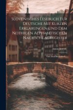 Slovenisches Lesebuch Fur Deutsche Mit Kurzen Erklarungen Und Dem Nothigen Alphabetischen Nachschlagregister: Titel Auch Slowakisch...