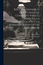 Biblioteconomía Ó Nuevo Manual Completo Para El Arreglo, La Conservación Y La Administración De Las Bibliotecas