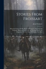 Stories From Froissart: Historical Notice Of The Reign Of Bajazet I. The Seige Of Nicopolis. Historical Notice Of The (second) House Of Burgun