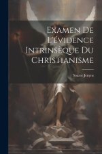 Examen De L'évidence Intrins?que Du Christianisme